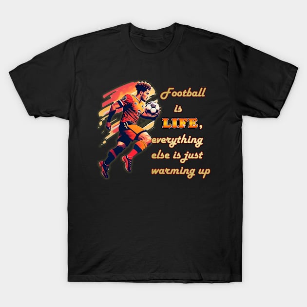 Football player with ball,   "Football is life, everything else is just warming up." T-Shirt by marleks